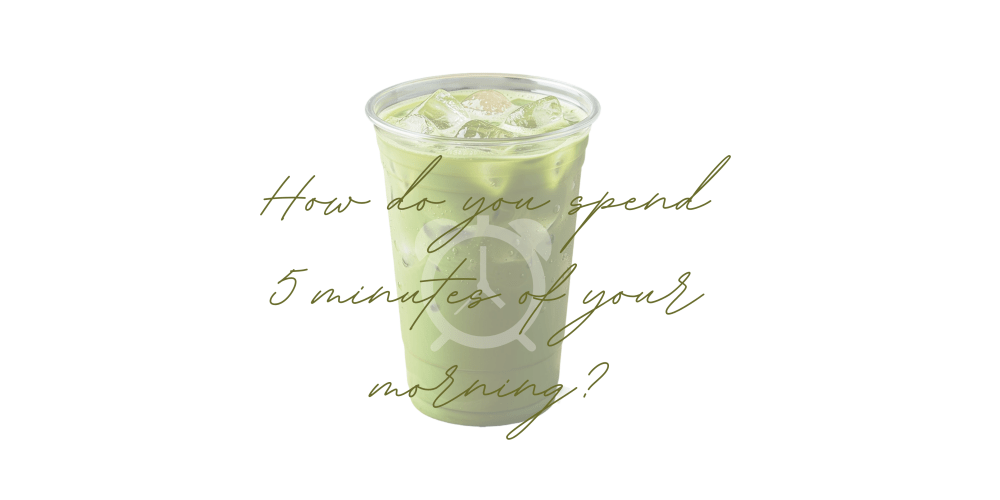 How do you spend 5 minutes of your morning? - NOA MATCHA