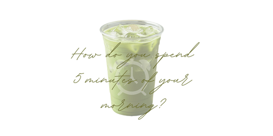 How do you spend 5 minutes of your morning? - NOA MATCHA